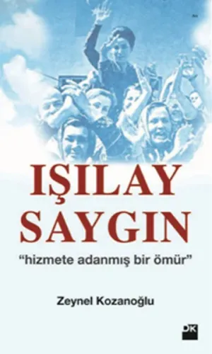Işılay Saygın; Hizmete Adanmış Bir Ömür