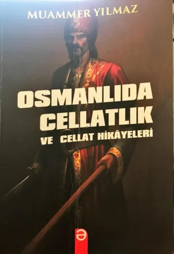 Osmanlıda Cellatlık ve Cellat Hikayeleri