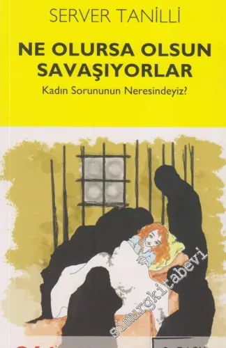 Ne Olursa Olsun Savaşıyorlar: Kadın Sorununun Neresindeyiz?