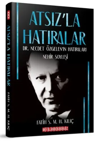 Atsız'la Hatıralar Dr. Necdet Özgelen'in Hatıraları;Nehir Söyleşi