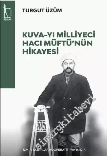 Kuva-yı Milliyeci Hacı Müftü'nün Hikayesi -         2021