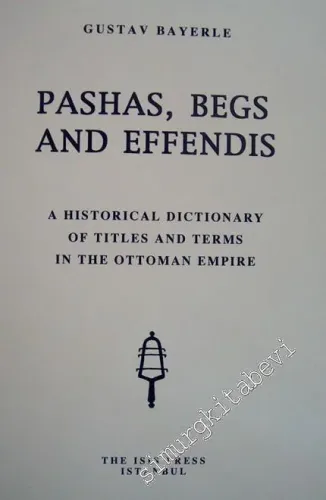 Pachas Begs and Effendis : A Historical Dictionary of Titles and Terms in the Ottoman Empire -         1997