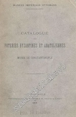 Catalogue Des Poteries Byzantines et Anatoliennes Du Musee De Constantinople -