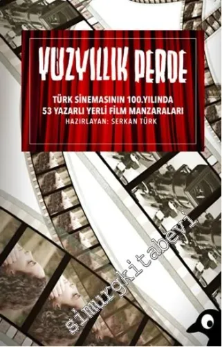 Yüzyıllık Perde: Türk Sinemasının 100. Yılında 53 Yazarlı Yerli Film Manzaraları -