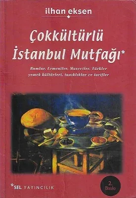 Çokkültürlü İstanbul Mutfağı Rumlar, Ermeniler, Museviler, Türkler Yemek Kültürleri, Tanıklıklar ve Tarifler