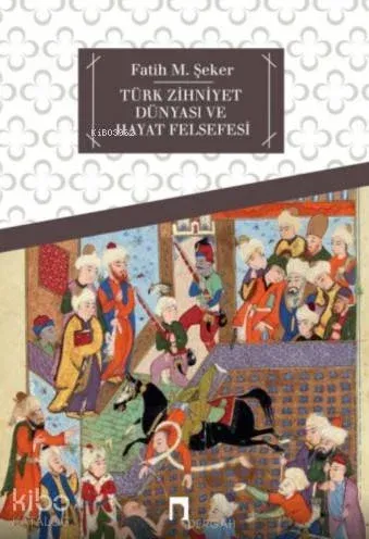 Türk Zihniyet Dünyası ve Hayat Felsefesi