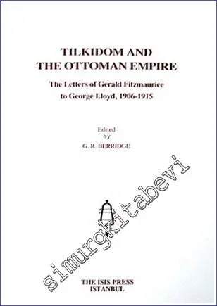 Tilkidom and the Ottoman Empire the Letters of Gerald Fitzmaurice to George Lloyd (1906-1915) -         2008