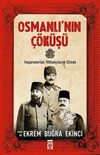 Osmanlı'nın Çöküşü; İmparatorluk İttihatçıların Elind
