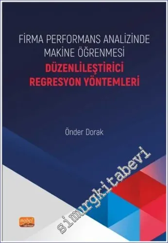 Firma Performans Analizinde Makine Öğrenmesi - Düzenlileştirici Regresyon Yöntemleri -         2023