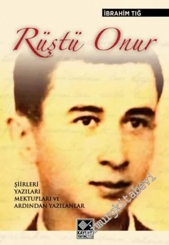Rüştü Onur: Şiirleri, Yazıları, Mektupları ve Ardından Yazılanlar -        2013