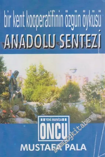Anadolu Sentezi : Bir Kent Kooperatifinin Özgün Öyküsü :  Öncü Yeni Manisa  -        2001
