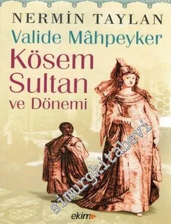 Valide Mahpeyker Kösem Sultan ve Dönemi -