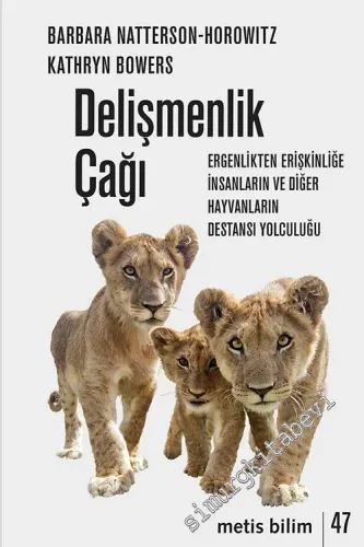 Delişmenlik Çağı Ergenlikten Erişkinliğe İnsanların ve Diğer Hayvanların Destansı Yolculuğu -