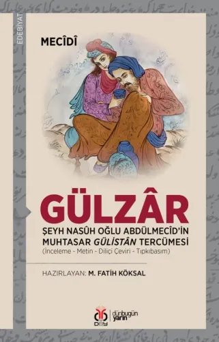 Gülzâr: Şeyh Nasûh Oğlu Abdülmecîd’in Muhtasar Gülistân Tercümesi