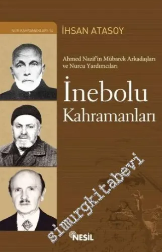 İnebolu Kahramanları: Ahmed Nazif'in Mübarek Arkadaşları ve Nurcu Yardımcıları -        2015