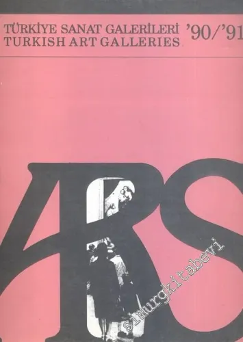 ARS - Türkiye Sanat Galerileri '90 / '91 = Turkish Art Galleries -        1990