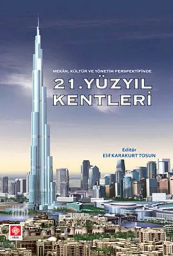 21. Yüzyıl Kentleri; (Mekan, Kültür ve Yönetim Perspektifinde)