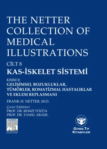 The Netter Collection of Medical Illustrations Cilt 8 Kas-İskelet Sistemi: Kısım II Gelişimsel Boz., Tümörler, Romatizmal Hast. ve Eklem Replasmanı