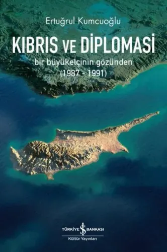 Kıbrıs ve Diplomasi ;Bir Büyükelçinin Gözünden (1987-1991)