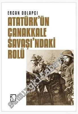 Atatürk'ün Çanakkale Savaşı'ndaki Rolü -