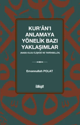 Kur'ân'ı Anlamaya Yönelik Bazı Yaklaşımlar  (Nass-Olgu İlişkisi ve Tarihsellik)