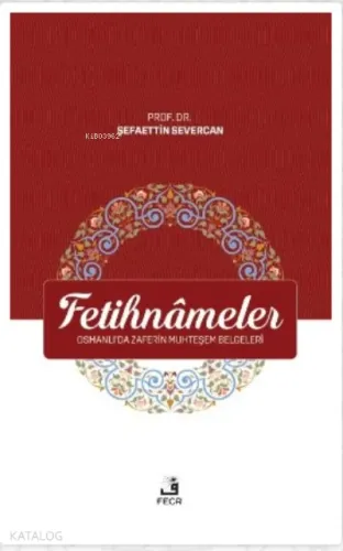 Fetihnameler ;Osmanlı’da Zaferin Muhteşem Belgeleri