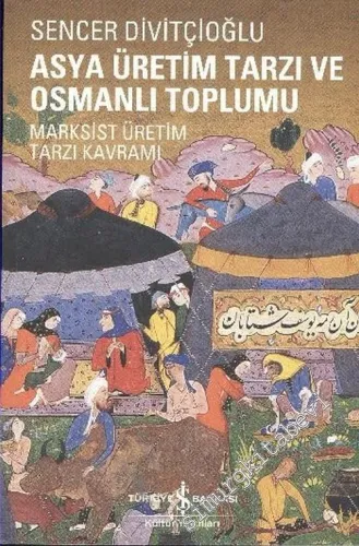 Asya Üretim Tarzı ve Osmanlı Toplumu: Marksist Üretim Tarzı Kavramı -        2010