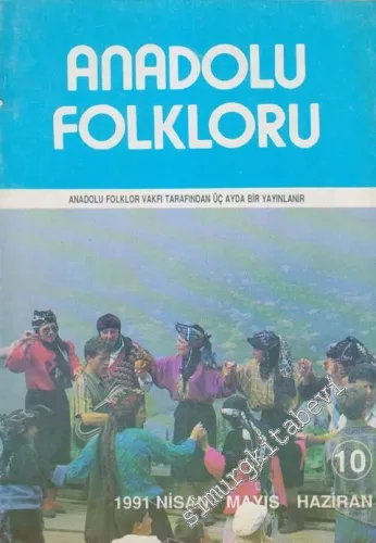 Anadolu Folkloru Üç Aylık Dergi - Sayı : 10      Nisan Mayıs Haziran 1991