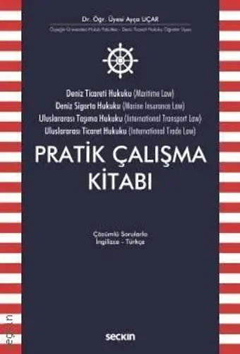 Deniz Ticaret Hukuku, Deniz Sigorta Hukuku, Uluslararası Taşıma Hukuku, Uluslararası Ticaret Hukuku Pratik Çalışma Kitabı