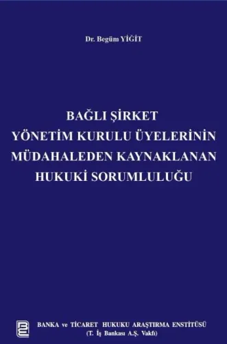 Bağlı Şirket Yönetim Kurulu Üyelerinin Müdahaleden Kaynaklanan Hukuki Sorumluluğu