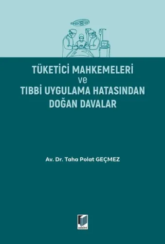 Tüketici Mahkemeleri ve Tıbbi Uygulama Hatasından Doğan Davalar