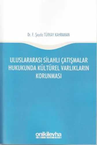 Uluslararası Silahlı Çatışmalar Hukukunda Kültürel Varlıkların Korunması