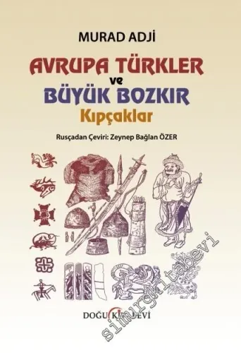 Avrupa Türkler ve Büyük Bozkır: Kıpçaklar CİLTLİ -         2016
