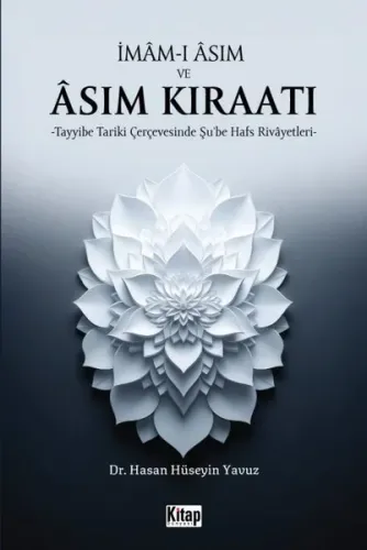 İmam-ı Asım ve Asım Kıraatı;Tayyibe Tariki Çerçevesinde Şu'be Hafs Rivayetleri