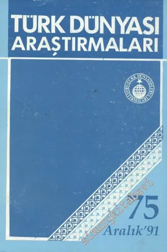 Türk Dünyası Araştırmaları Dergisi - Sayı: 75      Aralık  1991