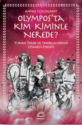 Olympos'ta Kim Kiminle Nerede?; Yunan Tanrı ve Tanrıçalarının Efsanevi Hayatı
