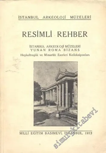 Resimli Rehber: İstanbul Arkeoloji Müzeleri Yunan Roma Bizans Heykeltraşlık ve Mimarlık Eserleri Kolleksiyonları -        1966