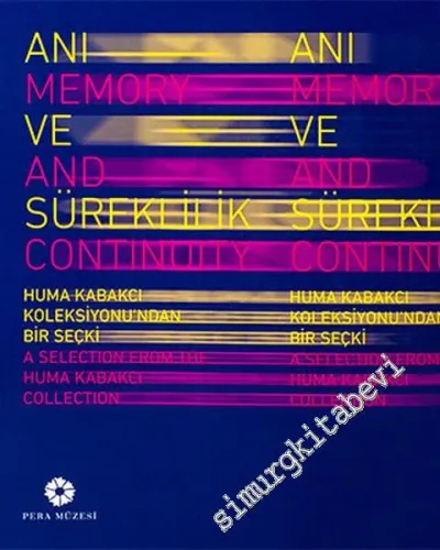Anı ve Süreklilik: Huma Kabakcı Koleksiyonu'ndan Bir Seçki = Memory and Continuity: A Selection from the Huma Kabakcı Collection -         2005
