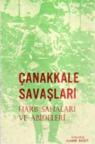 Çanakkale Savaşları / Harb Sahaları ve Abideleri