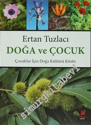 Doğa ve Çocuk: Çocuklar İçin Doğa Kültürü Kitabı -