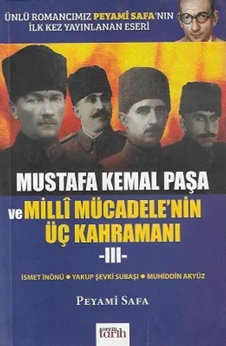 Mustafa Kemal Paşa ve Milli Mücadele'nin Üç Kahramanı III İsmet İnönü Yakup Şevki Subaşı Muhiddin Akyüz