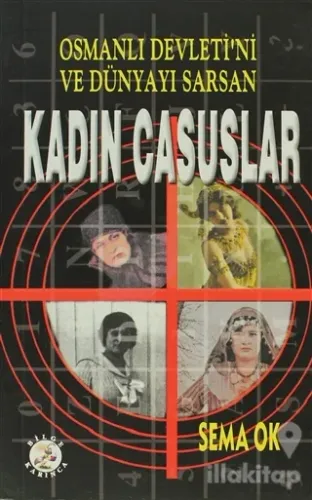 Osmanlı Devleti'ni ve Dünyayı Sarsan Kadın Casuslar