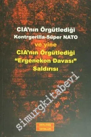 CIA'nın Örgütlediği Kontgerilla- Süper NATO ve Yine CIA'nın Örgütlediği Ergenekon Davası Saldırısı -