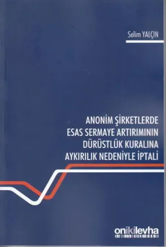 Anonim Şirketlerde Esas Sermaye Artırımının Dürüstlük Kuralına Aykırılık Nedeniyle İptali