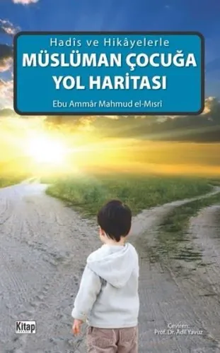 Müslüman Çocuğa Yol Haritası; Hadis Ve Hikayelerle