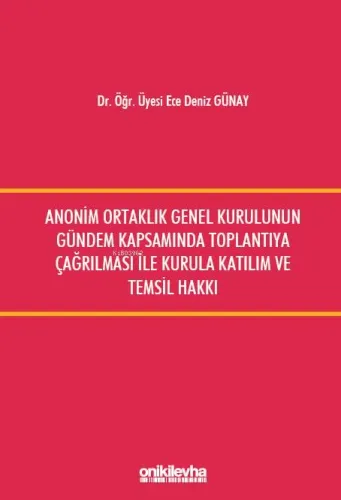 Anonim Ortaklık Genel Kurulunun Gündem Kapsamında Toplantıya Çağrılması İle Kurula Katılım ve Temsil Hakkı