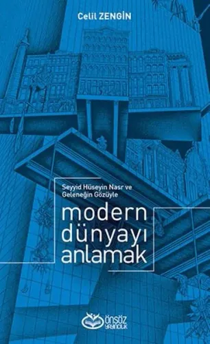 Modern Dünyayı Anlamak; Seyyid Hüseyin Nasr ve Geleneğin Gözüyle