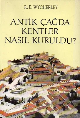 Antik Çağda Kentler Nasıl Kuruldu?