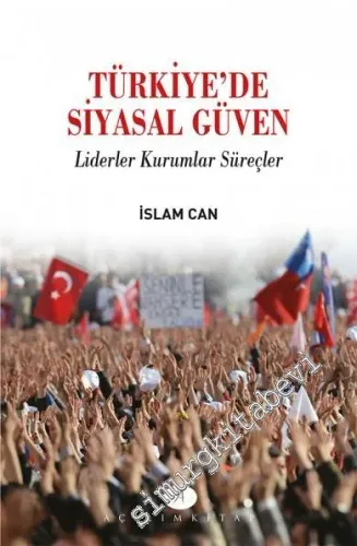Türkiye'de Siyasal Güven: Liderler, Kurumlar, Süreçler - 2016
