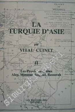 La Turquie d'Asie 2: Géographie Administrative Statistique Descriptive et Raisonnée de Chaque Province de l'Asie - Mineure (Les Provinces Arabes Alep, Mossoul, Bagdad, Bassorah) -         2001